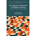 The Pragmatic Programmer for Machine Learning: Engineering Analytics and Data Science Solutions - Hardcover