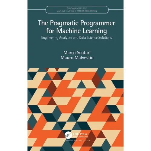 The Pragmatic Programmer for Machine Learning: Engineering Analytics and Data Science Solutions - Hardcover