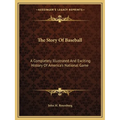 The Story Of Baseball: A Completely Illustrated And Exciting History Of America's National Game - Paperback