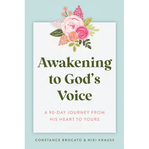 Awakening to God's Voice: A 90-Day Journey From His Heart to Yours - Paperback