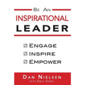 Be An Inspirational Leader: Engage, Inspire, Empower - Paperback