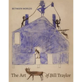 Between Worlds: The Art of Bill Traylor - Hardcover