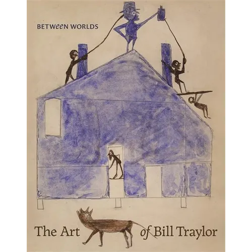 Between Worlds: The Art of Bill Traylor - Hardcover
