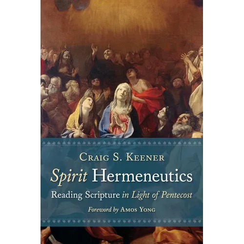 Spirit Hermeneutics: Reading Scripture in Light of Pentecost - Paperback