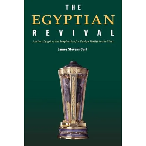 The Egyptian Revival: Ancient Egypt as the Inspiration for Design Motifs in the West - Paperback