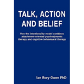 Talk, Action and Belief: How the intentionality model combines attachment-oriented psychodynamic therapy and cognitive behavioural therapy - Paperback