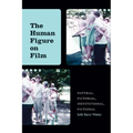 The Human Figure on Film: Natural, Pictorial, Institutional, Fictional - Paperback