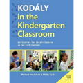 Kodaly in the Kindergarten Classroom: Developing the Creative Brain in the 21st Century - Paperback