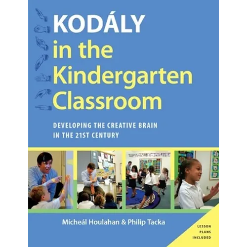 Kodaly in the Kindergarten Classroom: Developing the Creative Brain in the 21st Century - Paperback