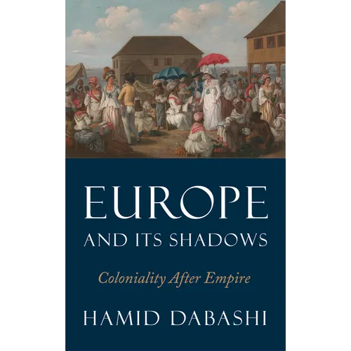 Europe and Its Shadows: Coloniality after Empire - Hardcover