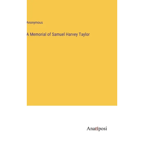 A Memorial of Samuel Harvey Taylor - Hardcover