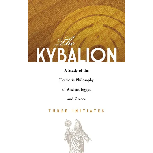The Kybalion: A Study of the Hermetic Philosophy of Ancient Egypt and Greece - Paperback