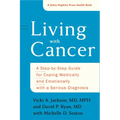 Living with Cancer: A Step-By-Step Guide for Coping Medically and Emotionally with a Serious Diagnosis - Paperback