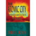The Atomic City: A Firsthand Account by a Son of Los Alamos - Paperback