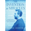 The Invention of Miracles: Language, Power, and Alexander Graham Bell's Quest to End Deafness - Hardcover