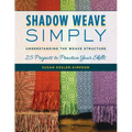 Shadow Weave Simply: Understanding the Weave Structure 25 Projects to Practice Your Skills - Paperback