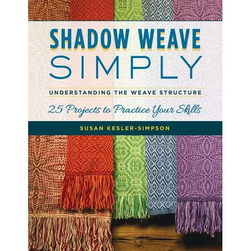 Shadow Weave Simply: Understanding the Weave Structure 25 Projects to Practice Your Skills - Paperback