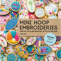 Mini Hoop Embroideries: Over 60 Little Masterpieces to Stitch and Wear - Paperback