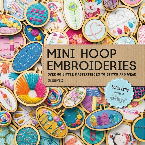 Mini Hoop Embroideries: Over 60 Little Masterpieces to Stitch and Wear - Paperback