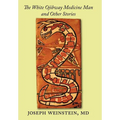 The White Ojibway Medicine Man and Other Stories - Hardcover