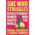 She Who Struggles: Revolutionary Women Who Shaped the World - Paperback