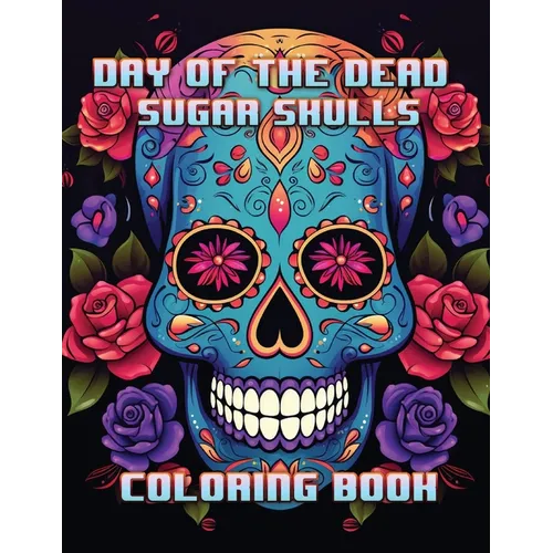 Day of the Dead Sugar Skulls: Coloring Book - Paperback