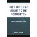 The European Right to Be Forgotten: The First Amendment Enemy - Paperback