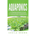 Aquaponics: A Comprehensive Guide to Aquaponic Gardening - Hardcover