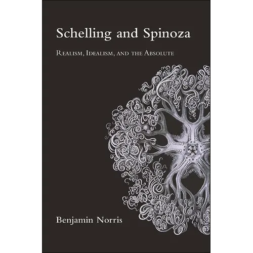 Schelling and Spinoza: Realism, Idealism, and the Absolute - Paperback