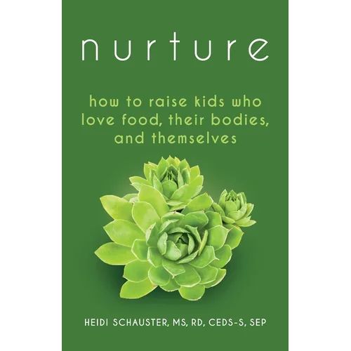 Nurture: How to Raise Kids Who Love Food, Their Bodies, and Themselves - Paperback