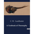 A Textbook of Theosophy: Unveiling the Mysteries of the Spiritual Realm - Paperback