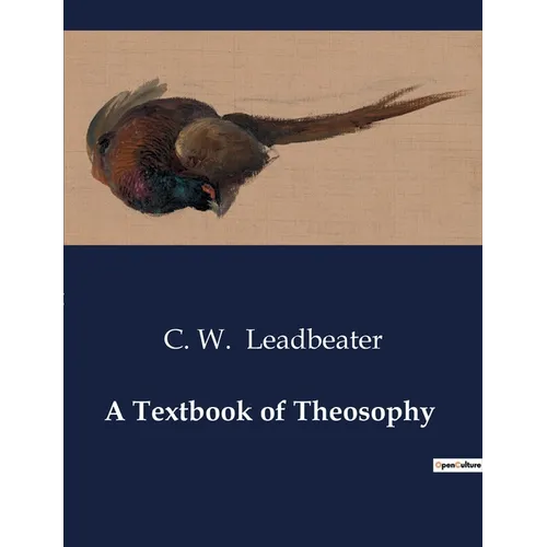 A Textbook of Theosophy: Unveiling the Mysteries of the Spiritual Realm - Paperback