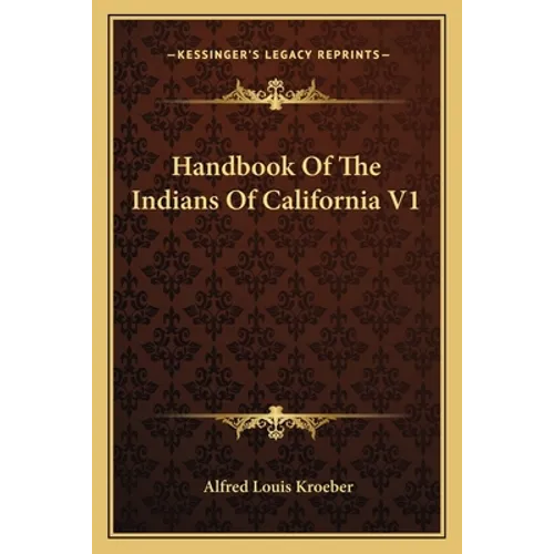 Handbook Of The Indians Of California V1 - Paperback