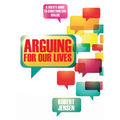 Arguing for Our Lives: A User's Guide to Constructive Dialog - Paperback