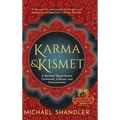 Karma and Kismet: A Spiritual Quest Across Continents, Cultures, and Consciousness - Hardcover