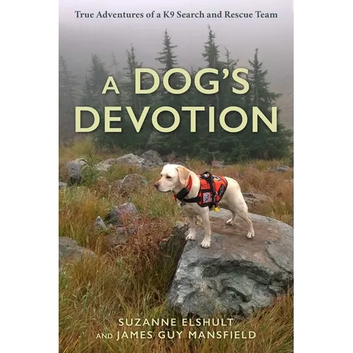 Dog's Devotion: True Adventures of a K9 Search and Rescue Team - Hardcover