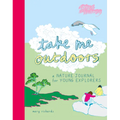 Take Me Outdoors: A Nature Journal for Young Explorers - Paperback