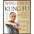 Wing Chun Kung Fu: Traditional Chinese King Fu for Self-Defense and Health - Paperback