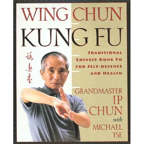 Wing Chun Kung Fu: Traditional Chinese King Fu for Self-Defense and Health - Paperback