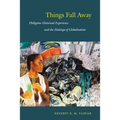 Things Fall Away: Philippine Historical Experience and the Makings of Globalization - Paperback