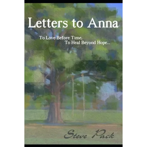 Letters to Anna - To Love Before Time, To Heal Beyond Hope... - Paperback