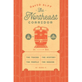 The Northeast Corridor: The Trains, the People, the History, the Region - Hardcover
