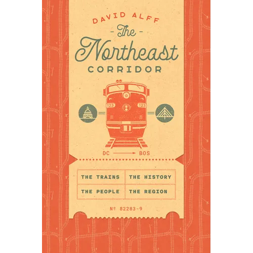 The Northeast Corridor: The Trains, the People, the History, the Region - Hardcover