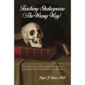 Teaching Shakespeare: (The Wrong Way) - Paperback