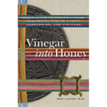Vinegar Into Honey: Seven Steps to Understanding and Transforming Anger, Aggression, and Violence - Paperback