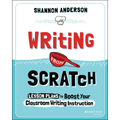Writing from Scratch: Lesson Plans to Boost Your Classroom Writing Instruction - Paperback