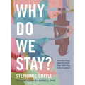 Why Do We Stay?: How My Toxic Relationship Can Help You Find Freedom - Hardcover