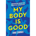 My Body Is Good: Embracing Body Positivity and Giving Up Diet Culture for Lent - Paperback
