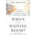 Who's in the Waiting Room?: Create the Life You Want Through the Power of Authentic Relationships - Hardcover