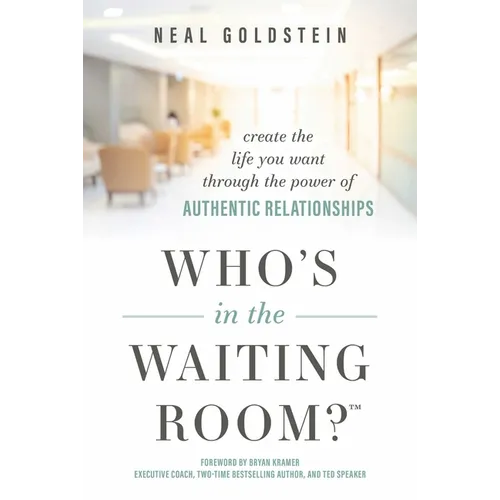Who's in the Waiting Room?: Create the Life You Want Through the Power of Authentic Relationships - Hardcover